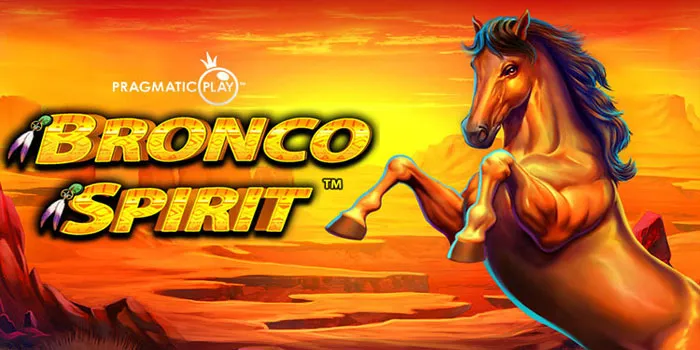 Bronco Spirit - Slot Online Dengan Bonus Yang Memukau