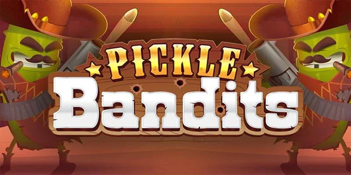 Pickle Bandits – Slot Unik dengan Tema Para Bandit dari Bullshark Games